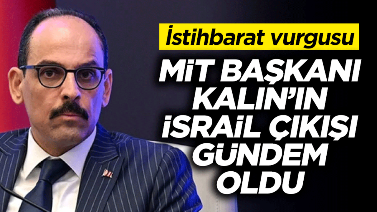 İstihbaratın önemine dikkat çekti! İbrahim Kalın'ın İsrail çıkışı gündem oldu