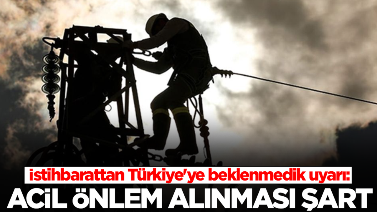 İstihbarattan Türkiye'ye beklenmedik uyarı: Acil önlem anlınması şart