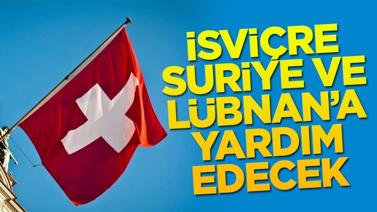 İsviçre Suriye ve Lübnan’a yardım edecek