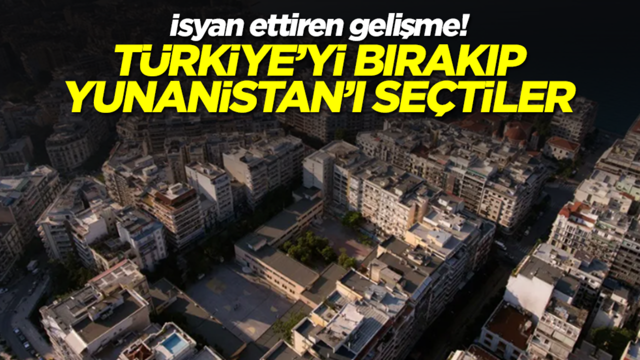 İsyan ettiren gelişme! Türkiye'yi bırakıp Yunanistan'ı seçtiler