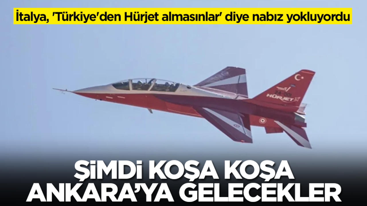 İtalya, 'Türkiye'den Hürjet almasınlar' diye nabız yokluyordu! Şimdi koşa koşa Ankara'ya gelecekler