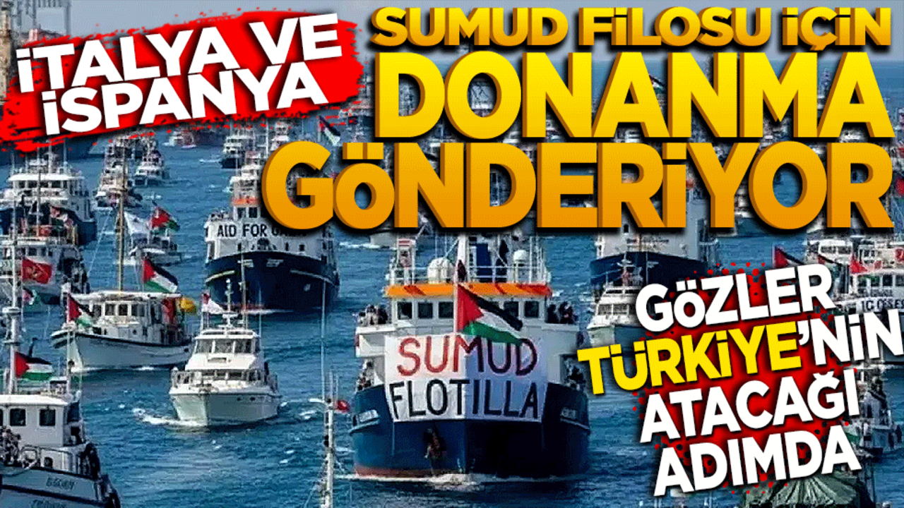 İtalya ve İspanya Sumud Filosu için Donanma Gönderiyor! Gözler Türkiye'nin Atacağı Adımda