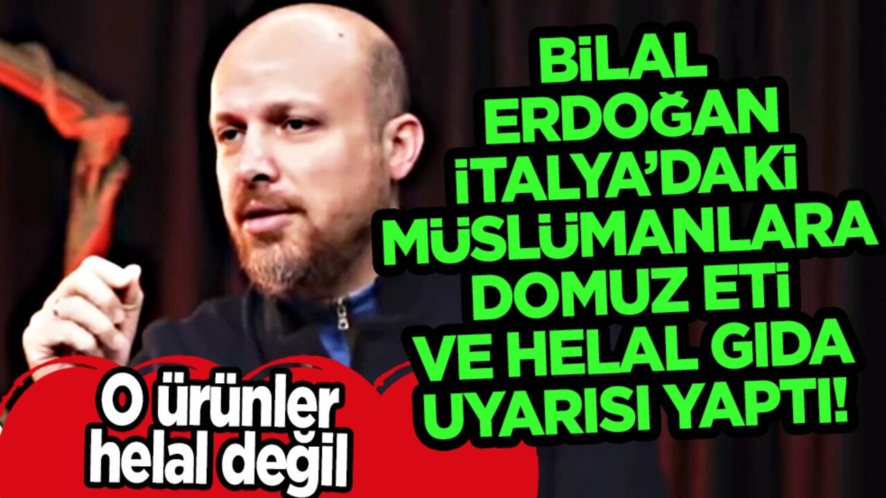 İtalya’da kırmızı eti yediren! Bilal Erdoğan'dan Müslümanlara domuz eti ve helal gıda uyarısı 