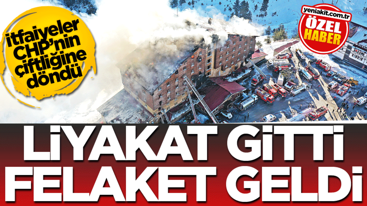 İtfaiyeler CHP’nin çiftliğine döndü! Liyakat gitti felaket geldi