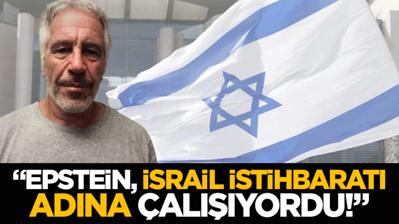 İtiraf: "Epstein, İsrail istihbaratı adına çalışıyordu!"