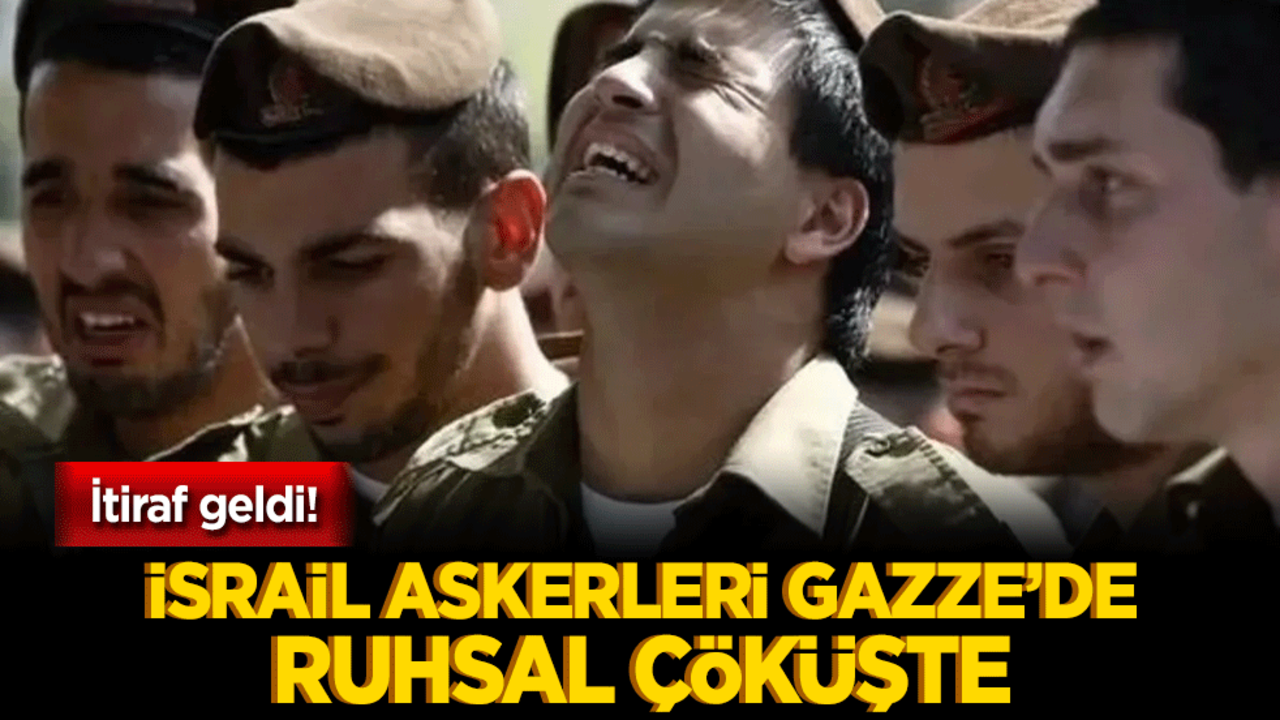 İtiraf geldi! İsrail askerleri Gazze’de ruhsal çöküşte