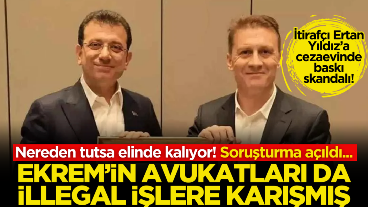 İtirafçı Ertan Yıldız’a cezaevinde baskı skandalı! İmamoğlu'nun avukatları da illegal işlere karışmış