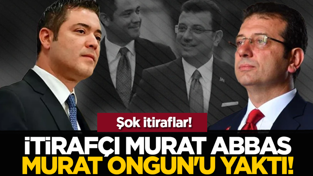 İtirafçı Murat Abbas, Murat Ongun'u yaktı! Şok itiraflar