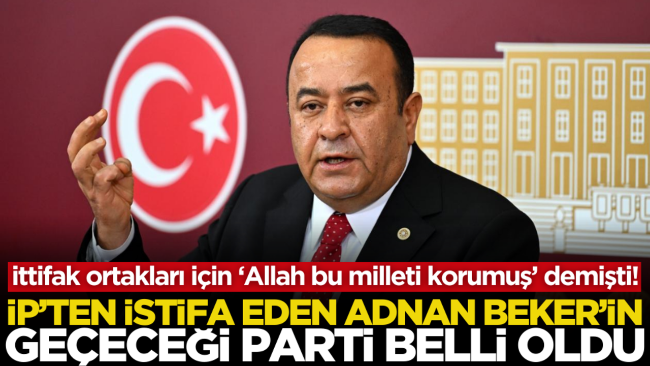 İttifak ortakları için ‘Allah bu milleti korumuş’ demişti! İYİ Parti’den istifa eden Adnan Beker’in yeni partisi belli oldu