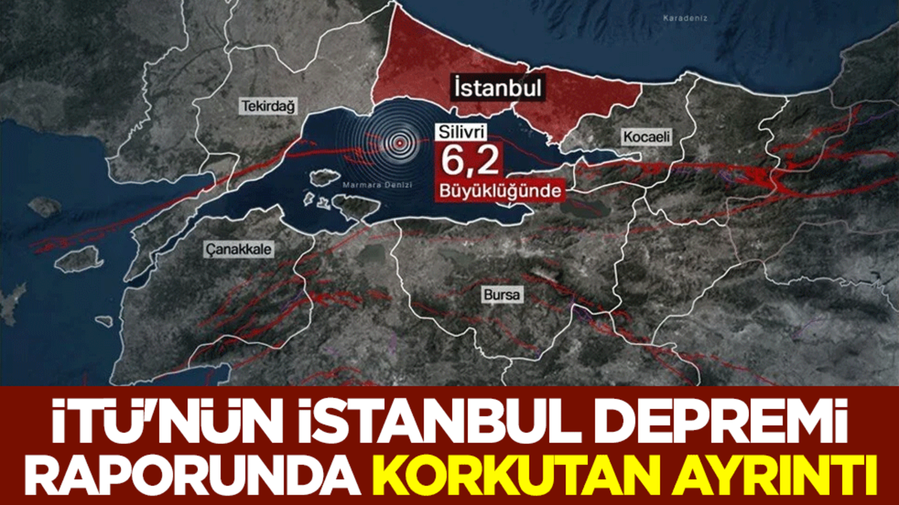 İTÜ'den İstanbul depremi raporu! Korkutan ayrıntı