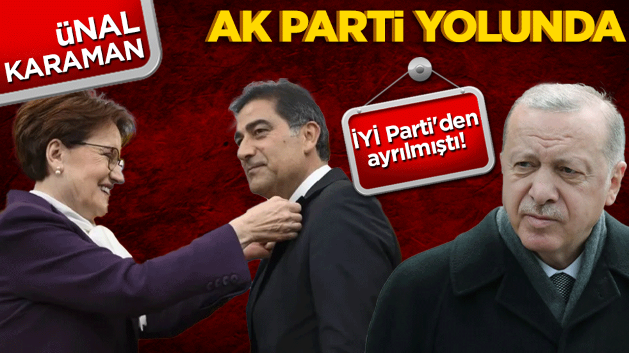 İYİ Parti'den ayrılmıştı! Ünal Karaman AK Parti'ye katılıyor mu?