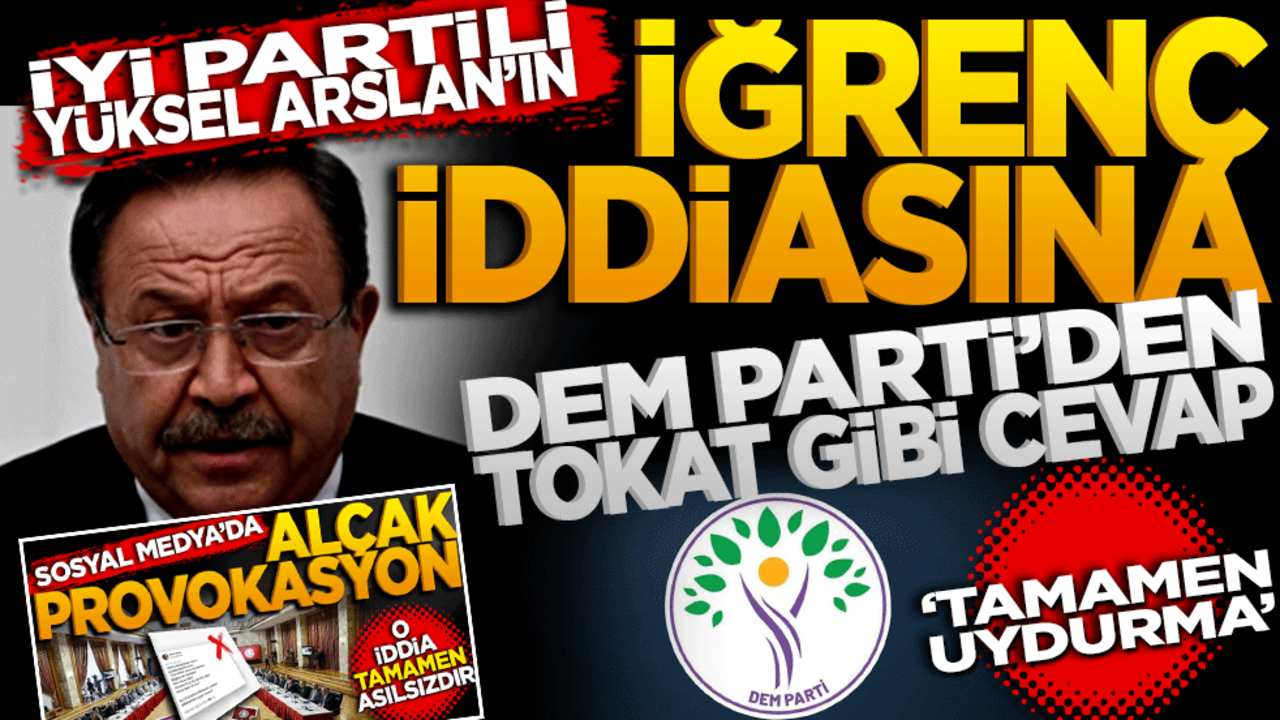 İyi Partili Yüksel Arslan’ın iğrenç iddiasına DEM Partiden tokat gibi cevap: Tamamen uydurma