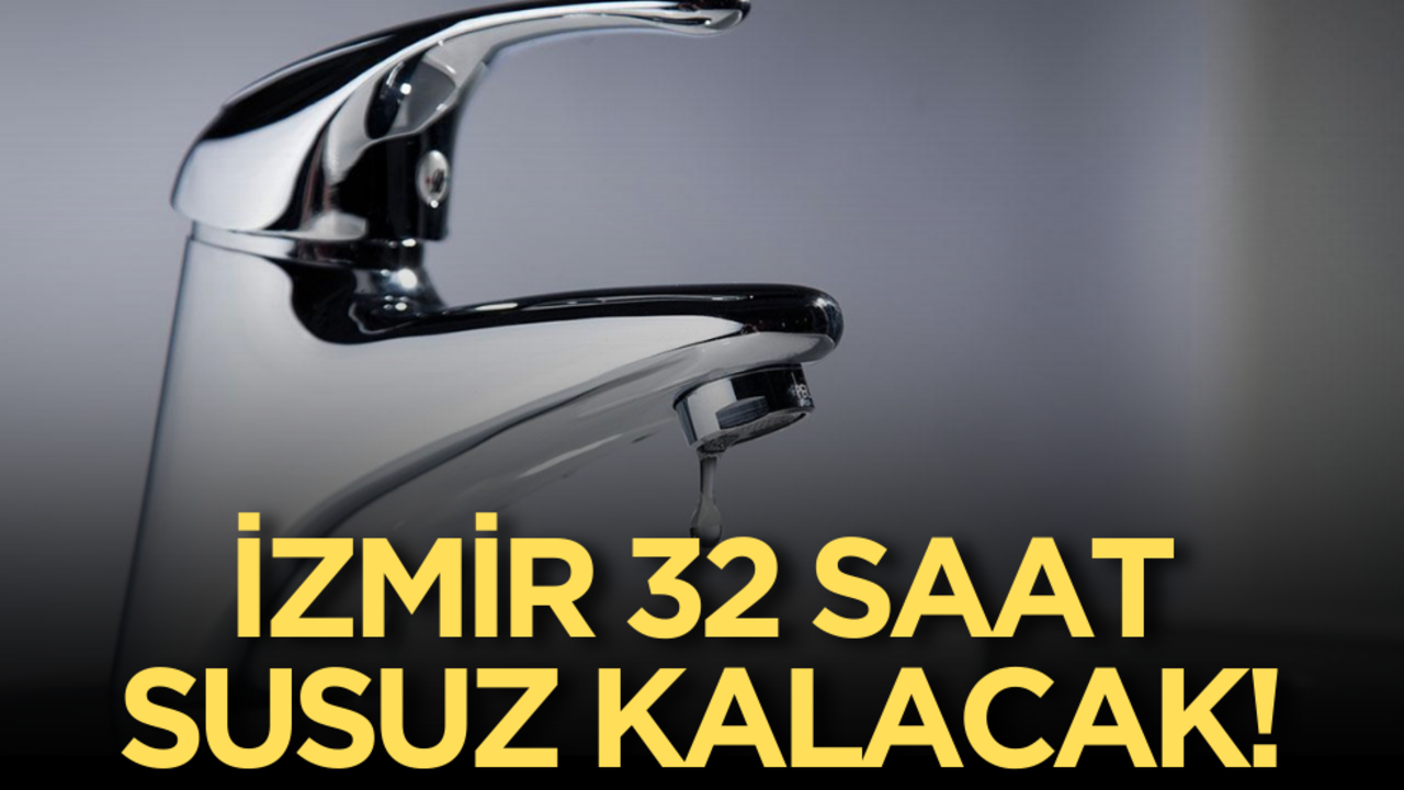 İzmir 32 saat susuz kalacak!