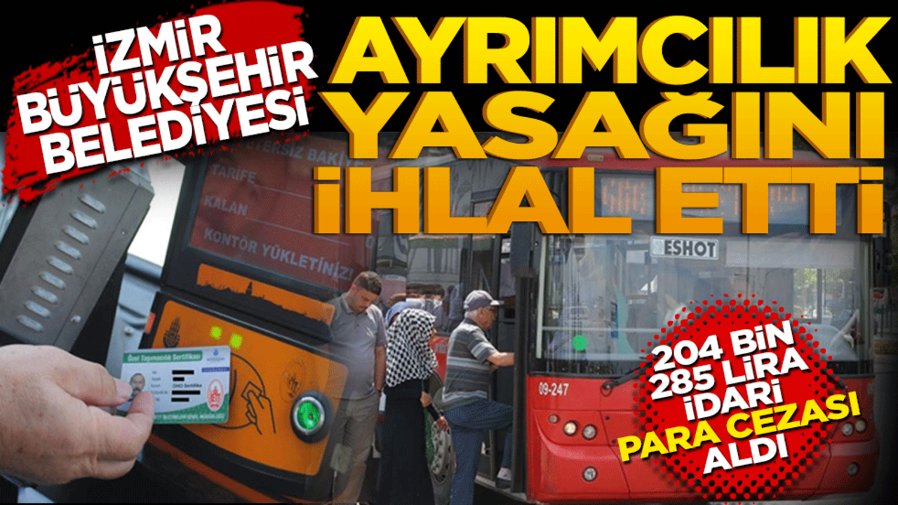 İzmir Büyükşehir Belediyesi ayrımcılık yasağını ihlal etti! 204 bin 285 lira idari para cezası aldı