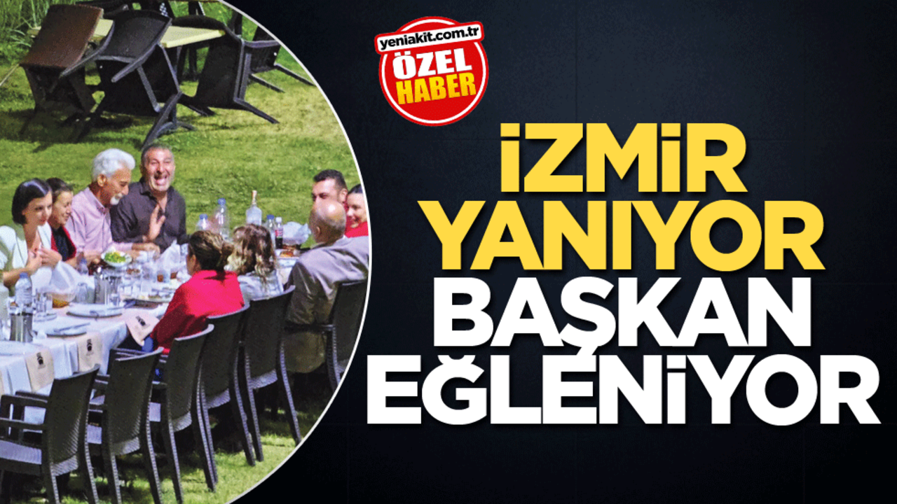 İzmir yanıyor başkan eğleniyor