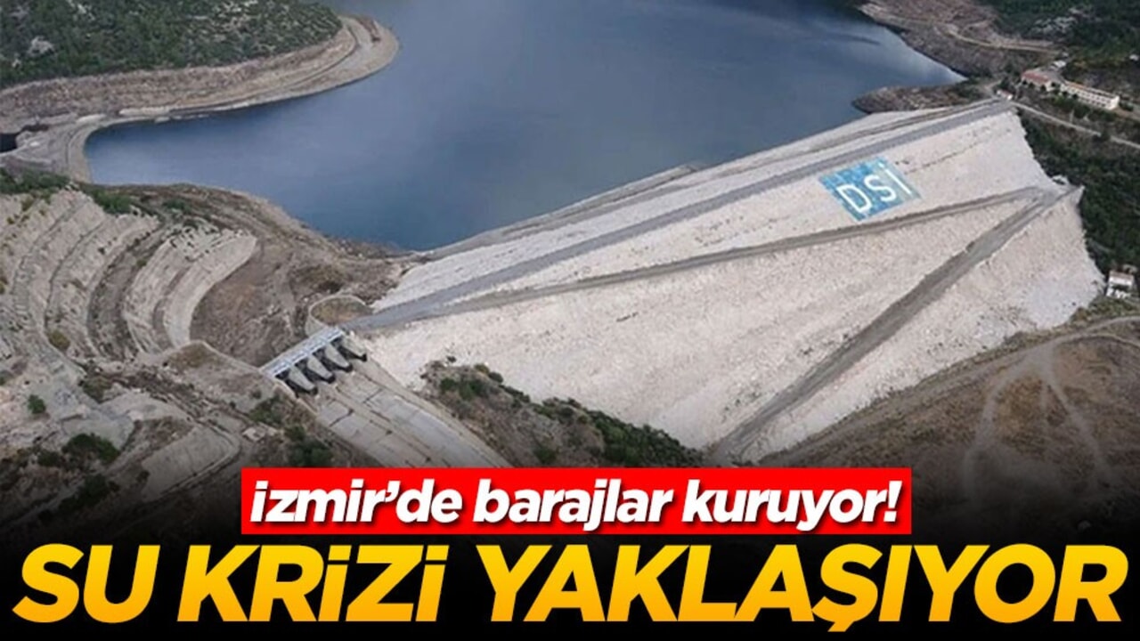 İzmir’de barajlar kuruyor! Su krizi yaklaşıyor