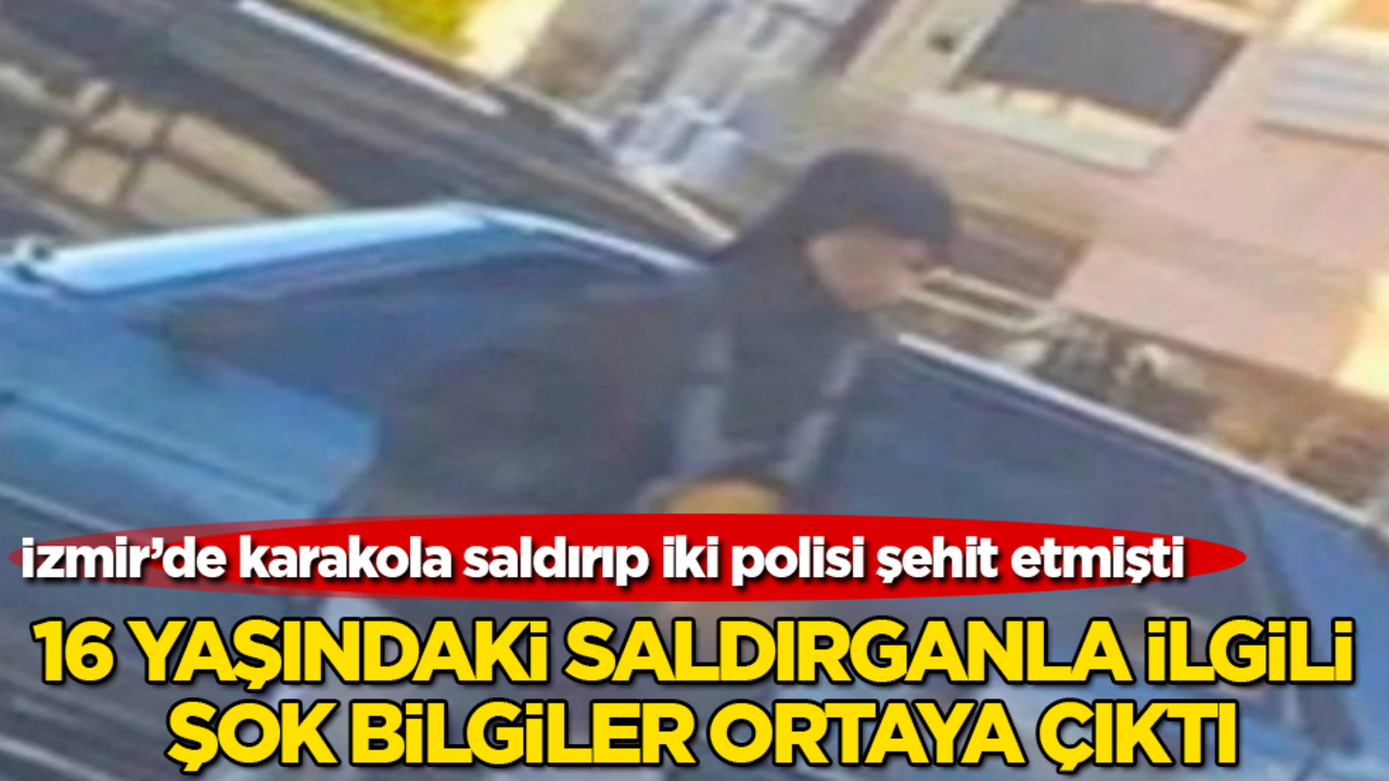 İzmir’de karakola saldırıp iki polisi şehit etmişti! 16 yaşındaki saldırganla ilgili şok bilgiler ortaya çıktı