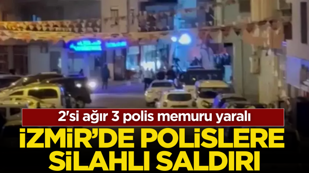 İzmir’de polislere kalleş saldırı! Yaralılar var