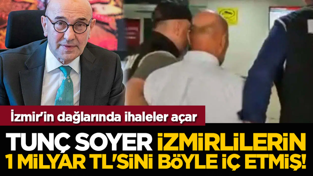 İzmir'in dağlarında ihaleler açar: Tunç Soyer İzmirlilerin 1 milyar TL'sini böyle iç etmiş!