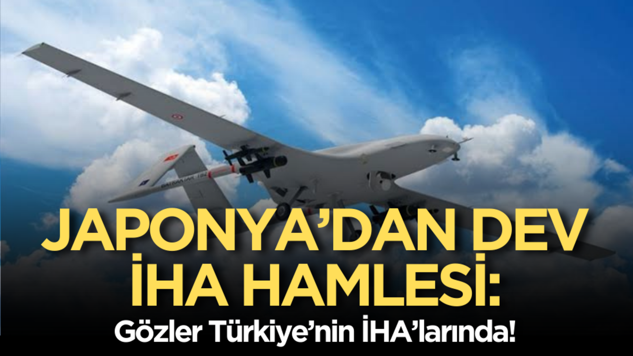 Japonya’dan dev İHA hamlesi: Gözler Türkiye’nin İHA’larında!