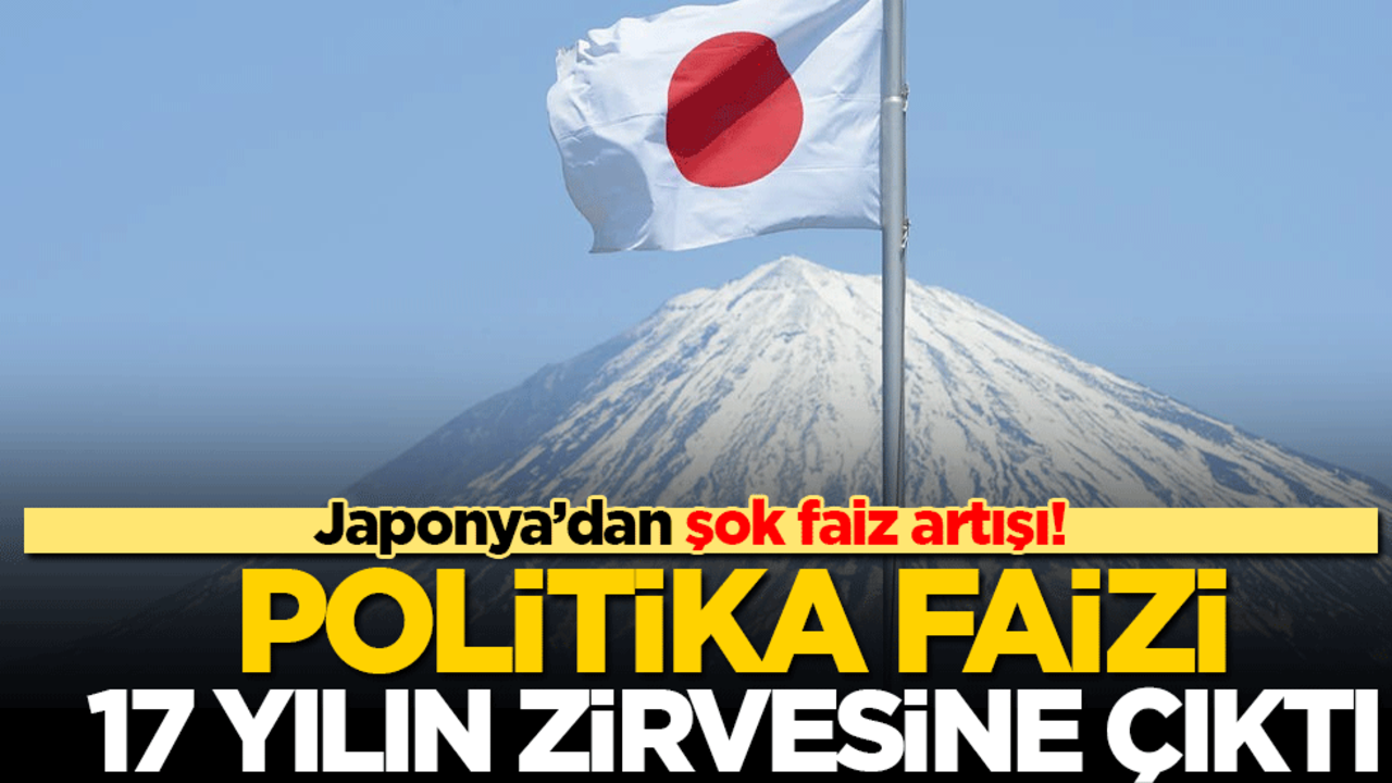 Japonya’dan şok faiz artışı! Kısa vadeli politika faizi 17 yılın zirvesine çıktı