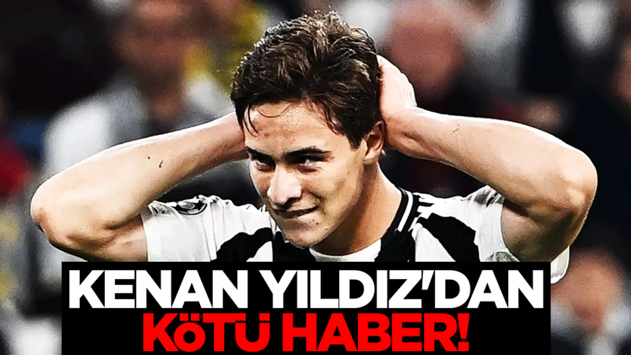 Juventus forması giyen milli futbolcu Kenan Yıldız'dan kötü haber!