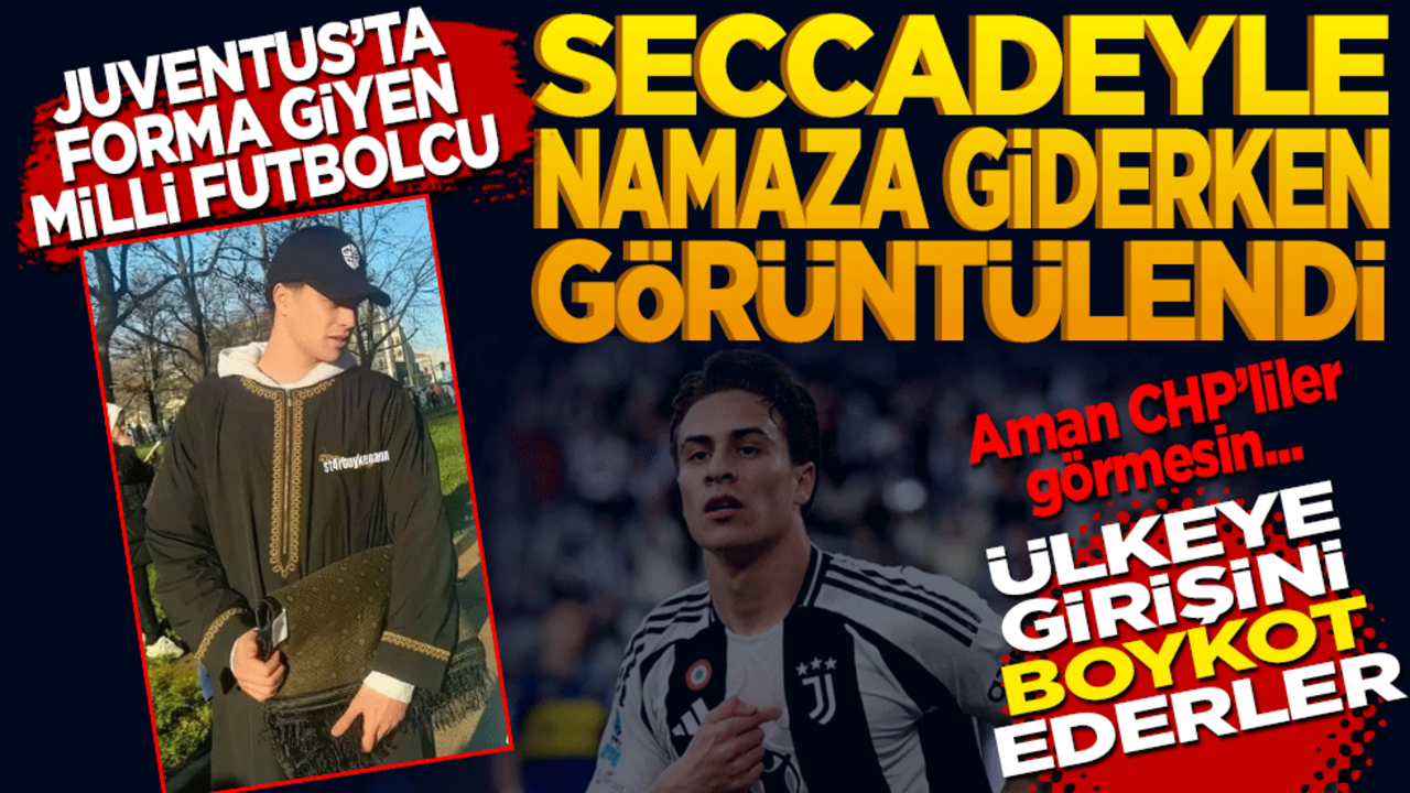 Juventus'ta forma giyen Milli futbolcu seccadeyle namaza giderken görüntülendi! Aman CHP’liler görmesin! Ülkeye girmesini boykot ederler