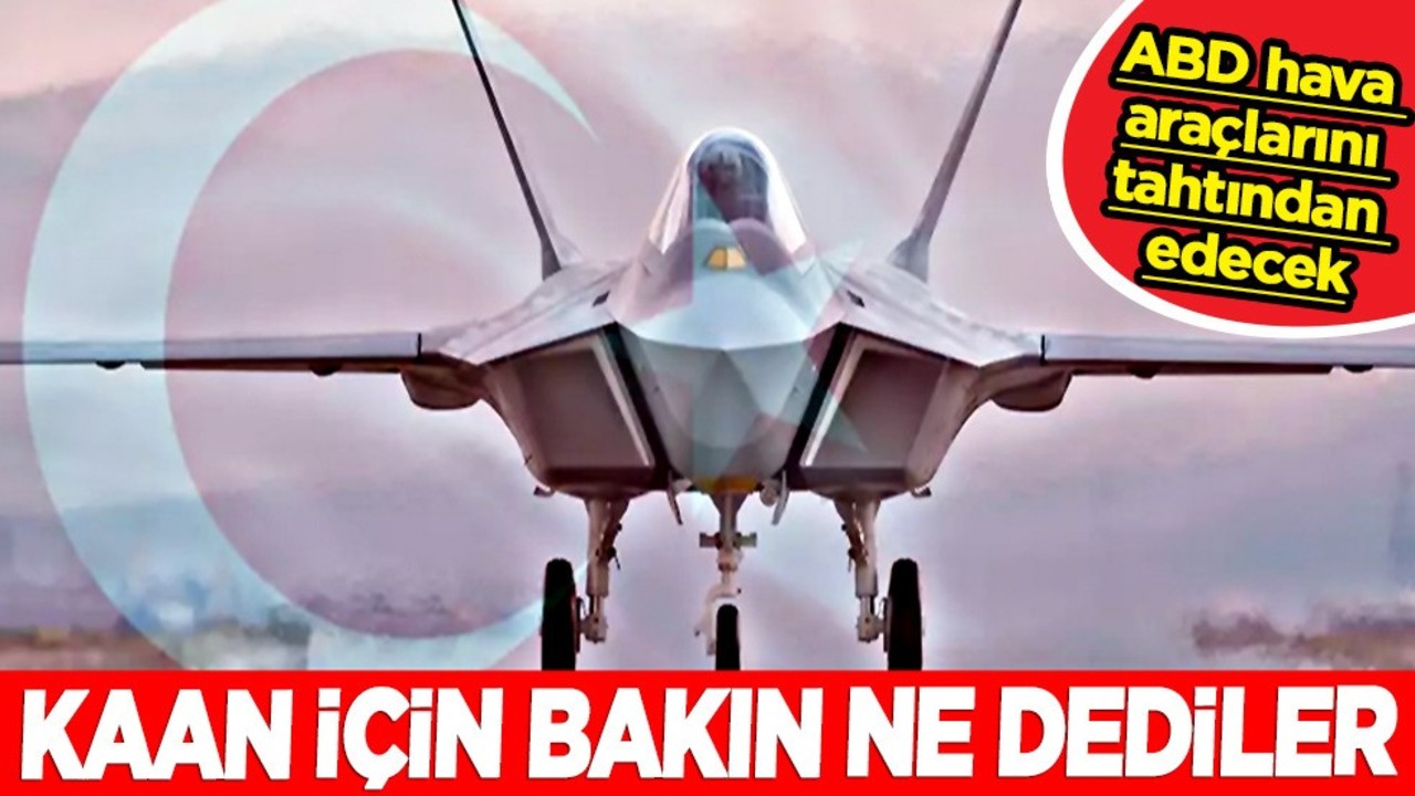 ﻿KAAN'a övgüler dizdiler! Türkiye'nin savaş uçağı: ABD hava araçlarını tahtından edecek