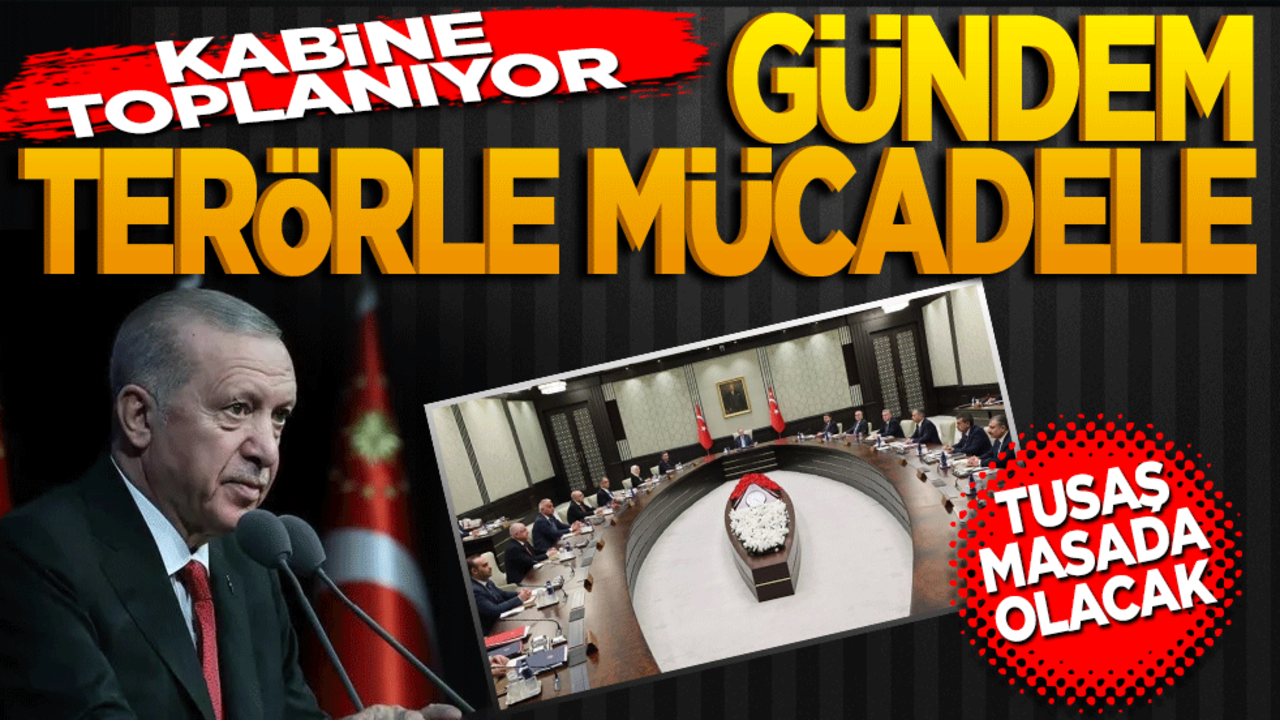 Kabine toplanıyor! Gündem terörle mücadele… TUSAŞ masada