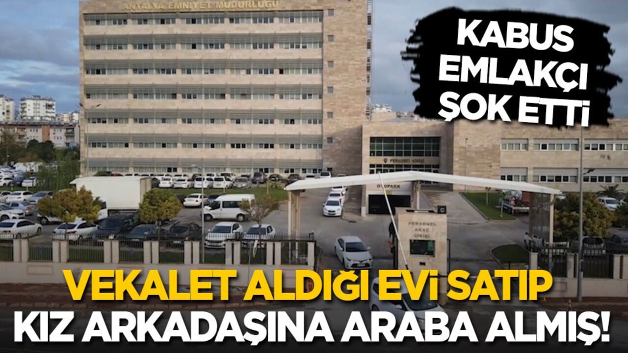 Kabus emlakçı şok etti: Vekalet aldığı engellinin evini satıp kız arkadaşına araba almış!