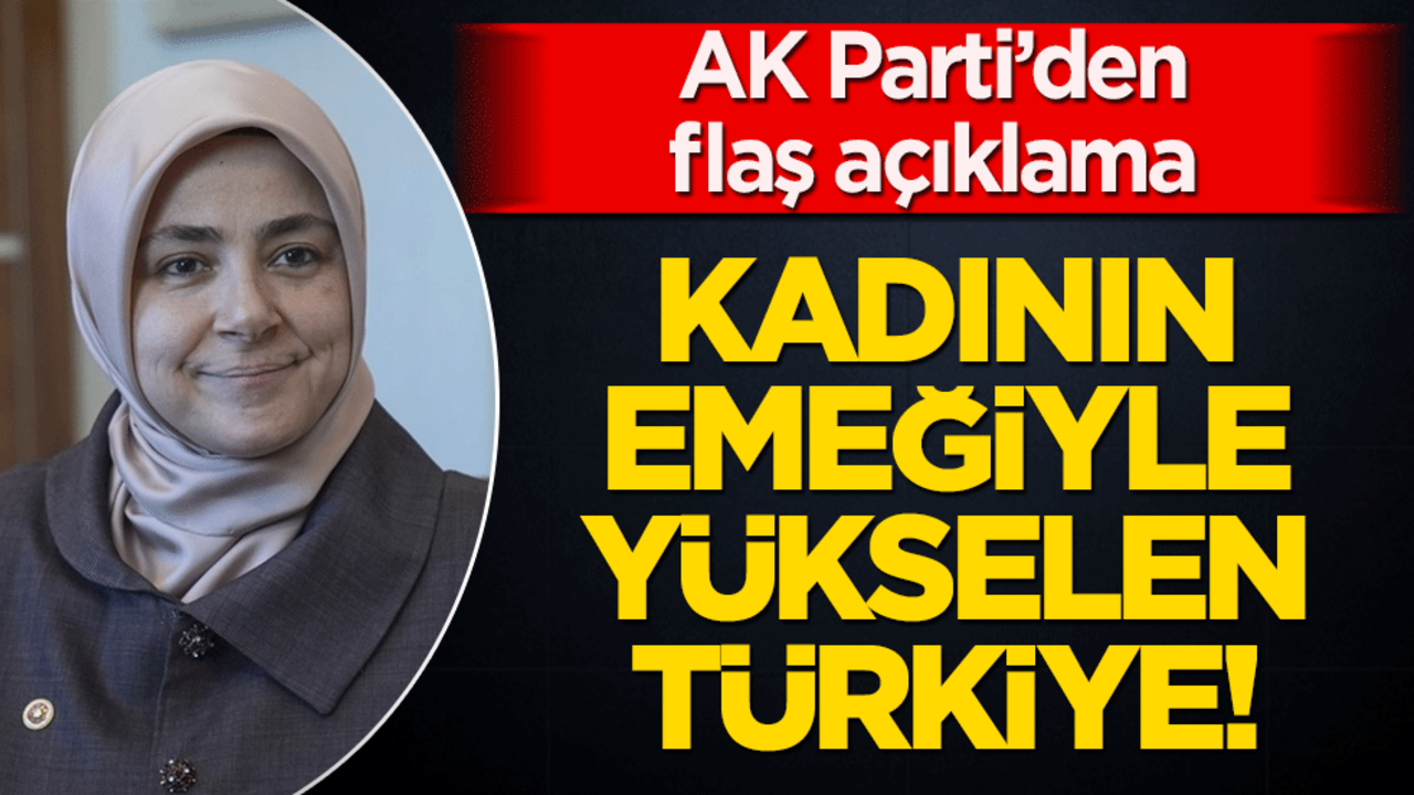 Kadının emeğiyle yükselen Türkiye! AK Parti’den flaş açıklama