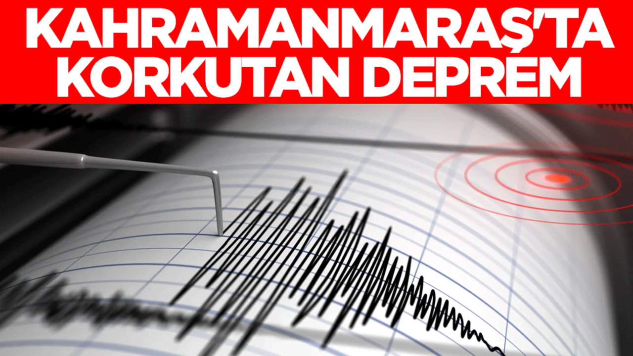 Kahramanmaraş'ta korkutan deprem