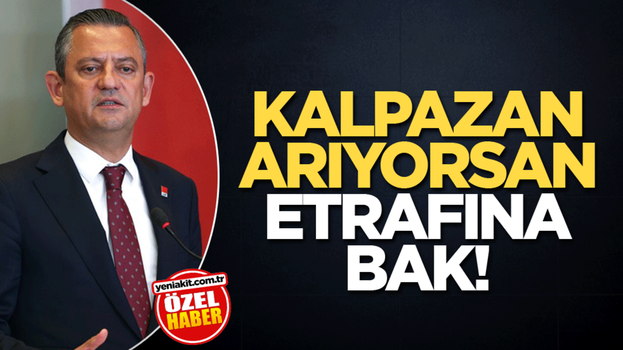 Kalpazan arıyorsan etrafına bak!