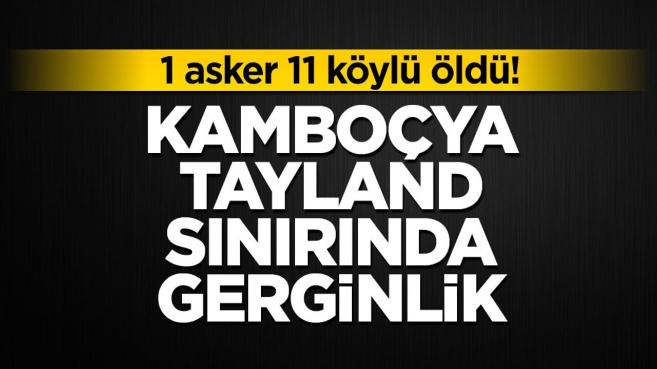 Kamboçya-Tayland sınırında gerginlik! 12 ölü