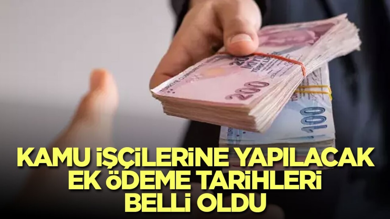Kamu işçilerine yapılacak ek ödeme tarihleri belli oldu