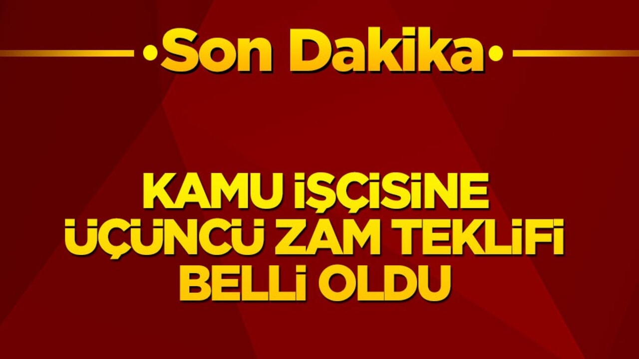 Kamu işçisine üçüncü zam teklifi belli oldu