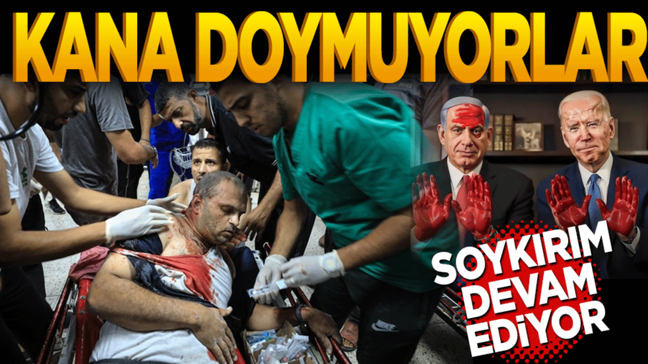 Kana doymuyorlar! Soykırım devam ediyor