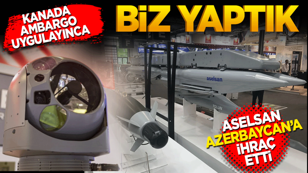 Kanada Türkiye’ye ambargo uygulayınca biz yaptık! Aselsan Azerbaycan’a ihraç etti