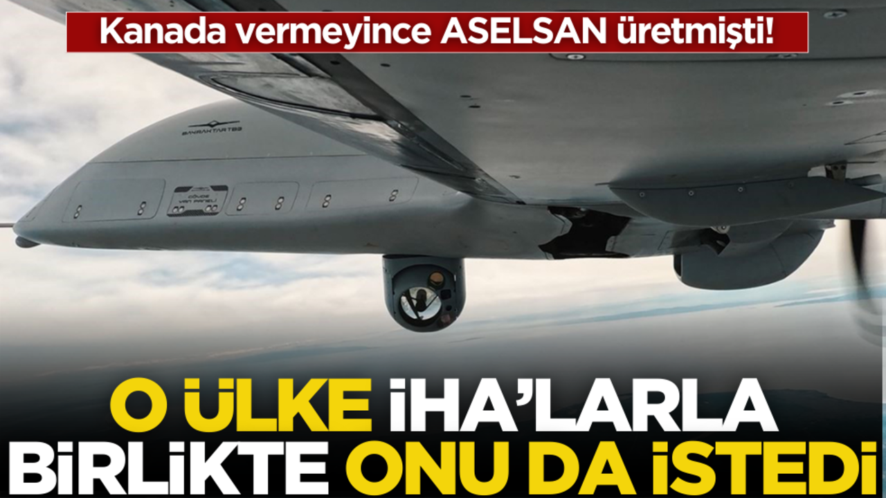 Kanada vermeyince ASELSAN üretmişti! O ülke İHA’larla birlikte onu da alacaklar