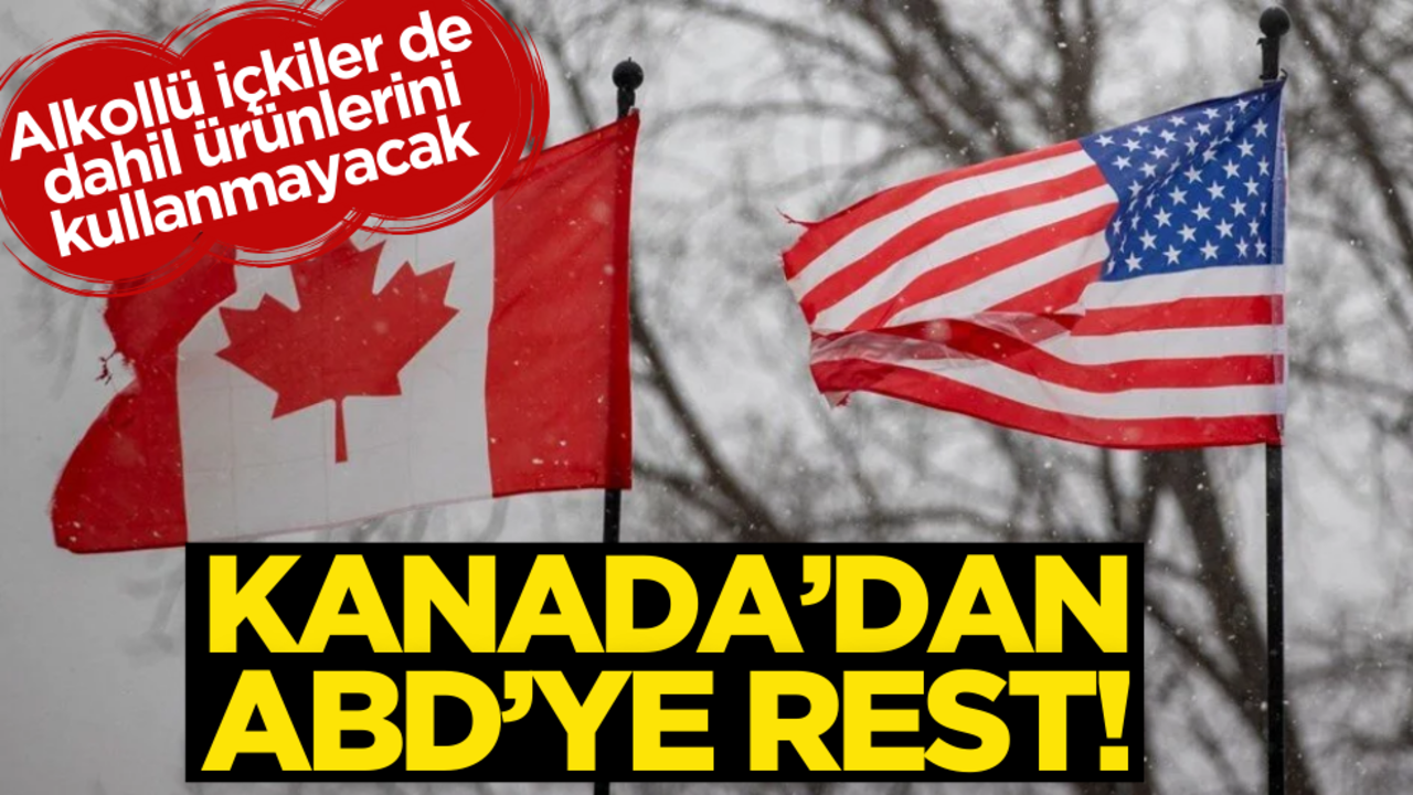 Kanada’dan ABD’ye rest! Alkollü içkiler de dahil ürünlerini kullanmayacak