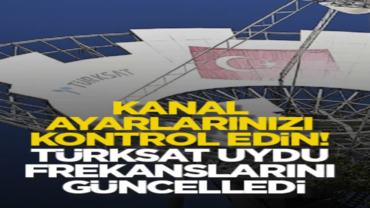 Kanal ayarlarınızı kontrol edin! Türksat uydu frekanslarını güncelledi