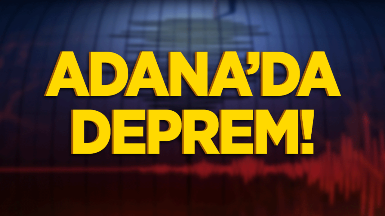 Kandilli duyurdu! Adana'da deprem