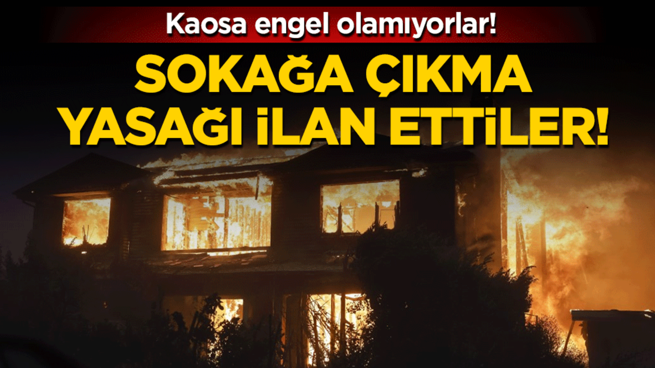 Kaosa engel olamıyorlar: Sokağa çıkma yasağı ilan ettiler!