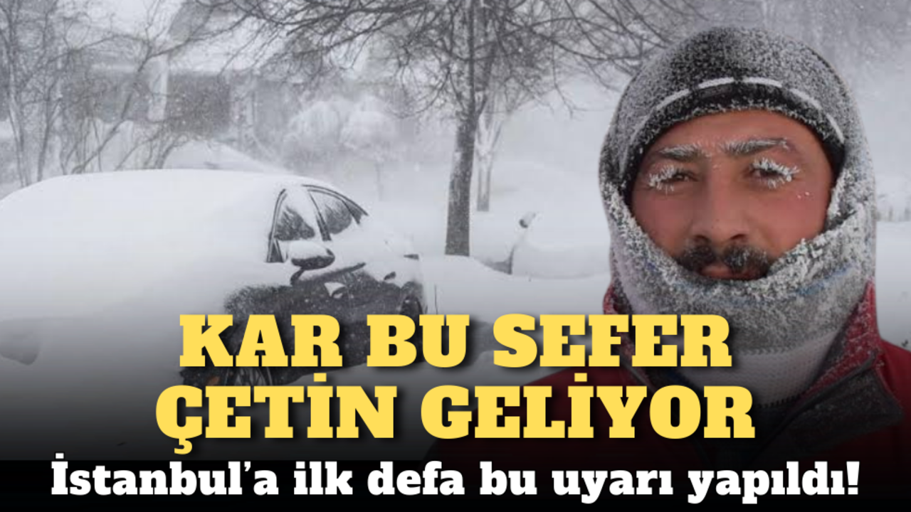 Kar bu sefer çetin geliyor: İstanbul’a ilk defa bu uyarı yapıldı!