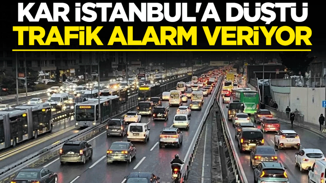 Kar İstanbul'a düştü, trafik alarm veriyor