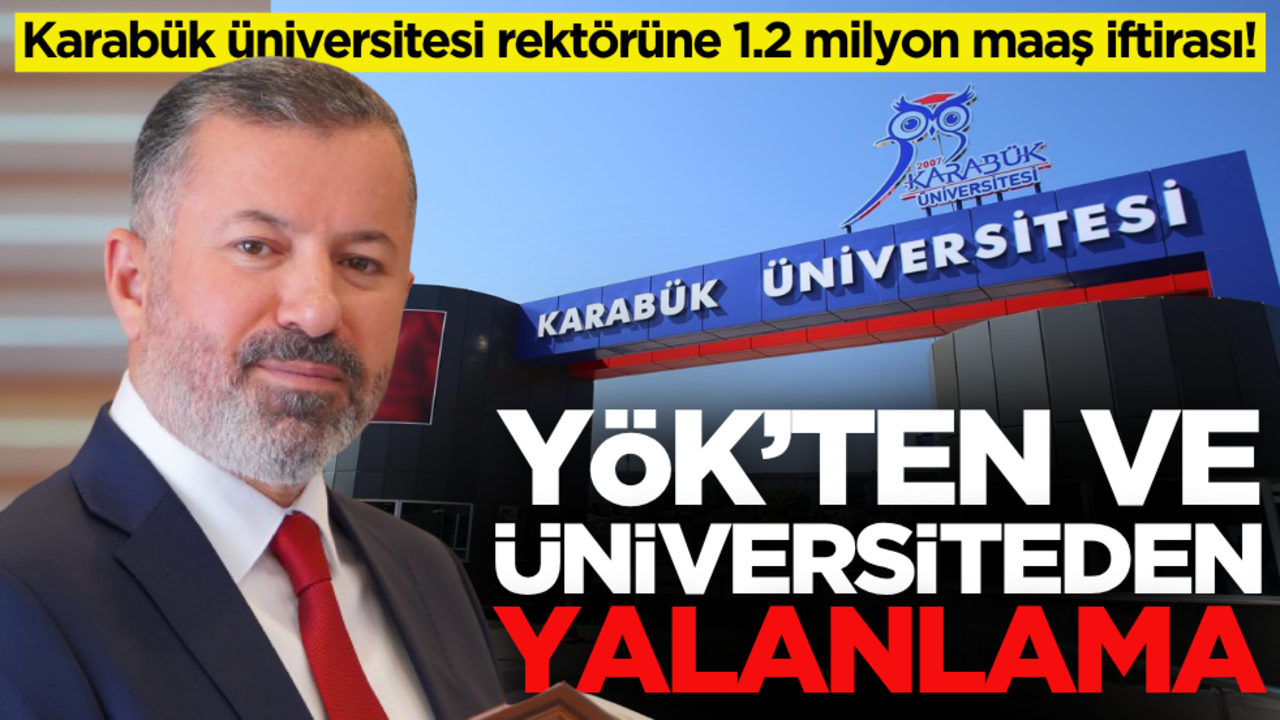 Karabük Üniversitesi rektörüne 1.2 milyon maaş iftirası! YÖK'ten ve üniversiteden yalanlama