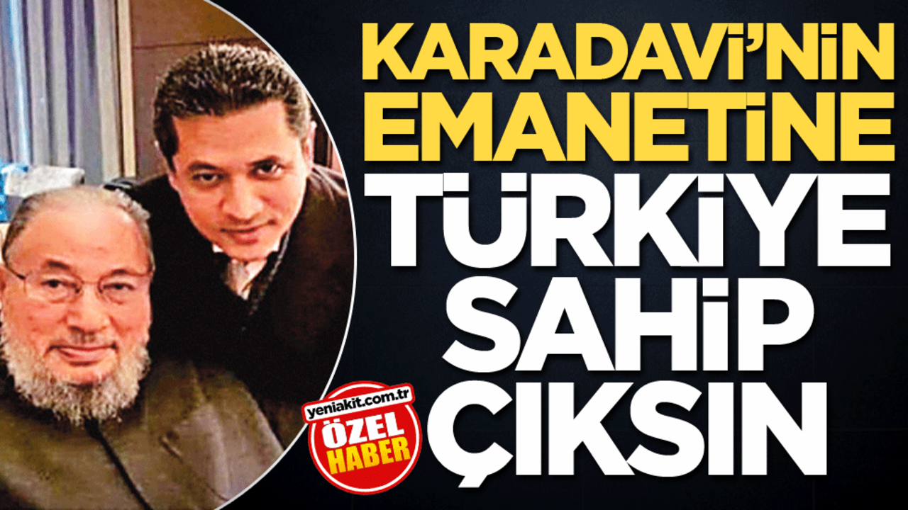 Karadavi’nin emanetine Türkiye sahip çıksın