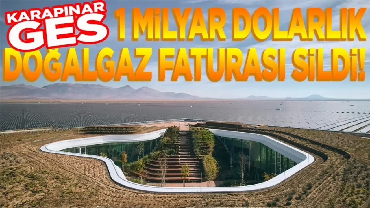 Karapınar GES, 1 milyar dolarlık doğal gaz faturasını sildi!