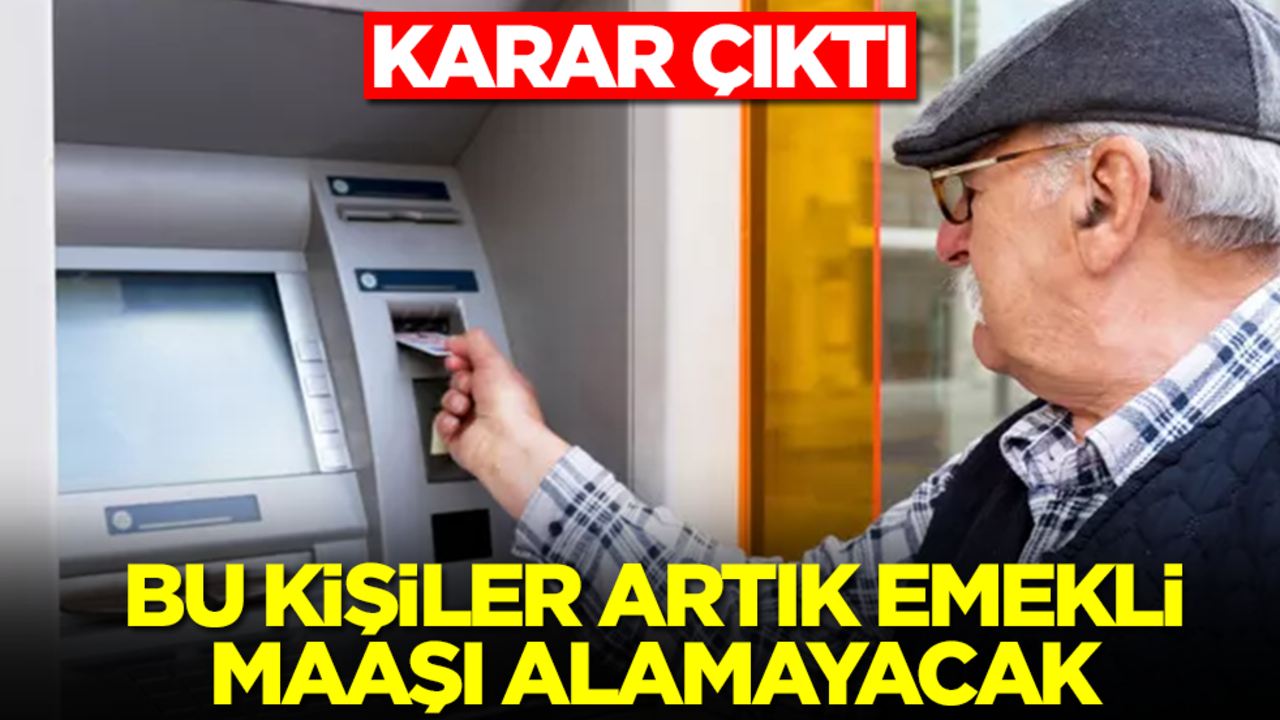 Karar çıktı! Bu kişiler artık emekli maaşı alamayacak