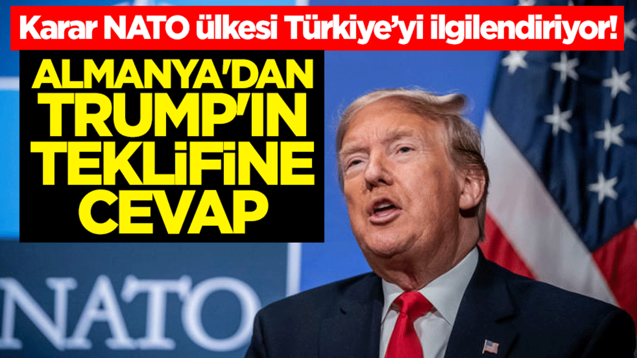 Karar NATO ülkesi Türkiye’yi ilgilendiriyor! Almanya'dan Trump'ın teklifine cevap